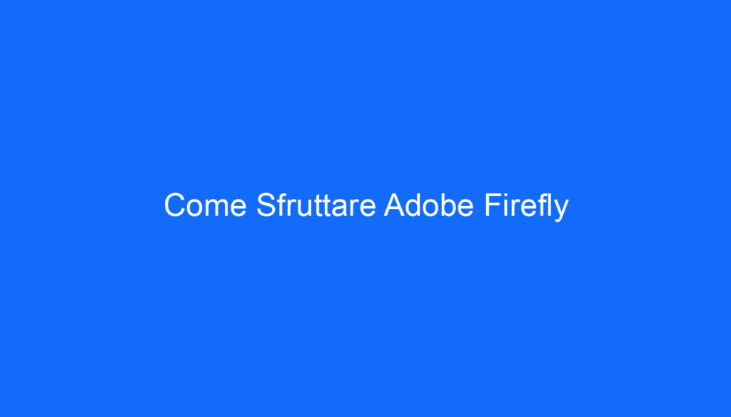 Come Sfruttare Adobe Firefly