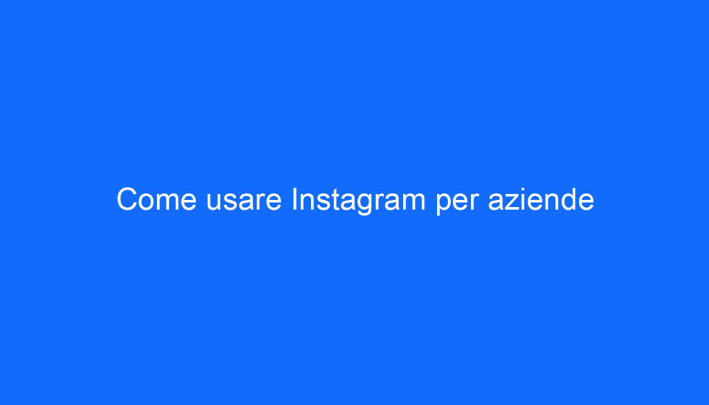 Come usare Instagram per aziende