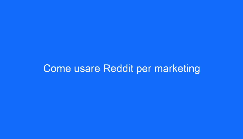 Come usare Reddit per marketing