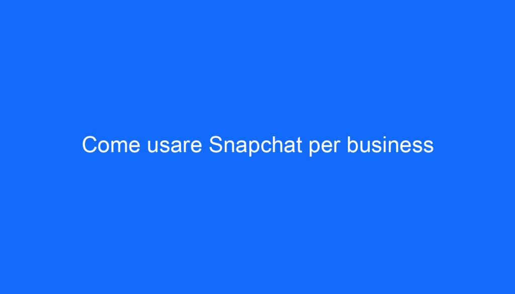 Come usare Snapchat per business