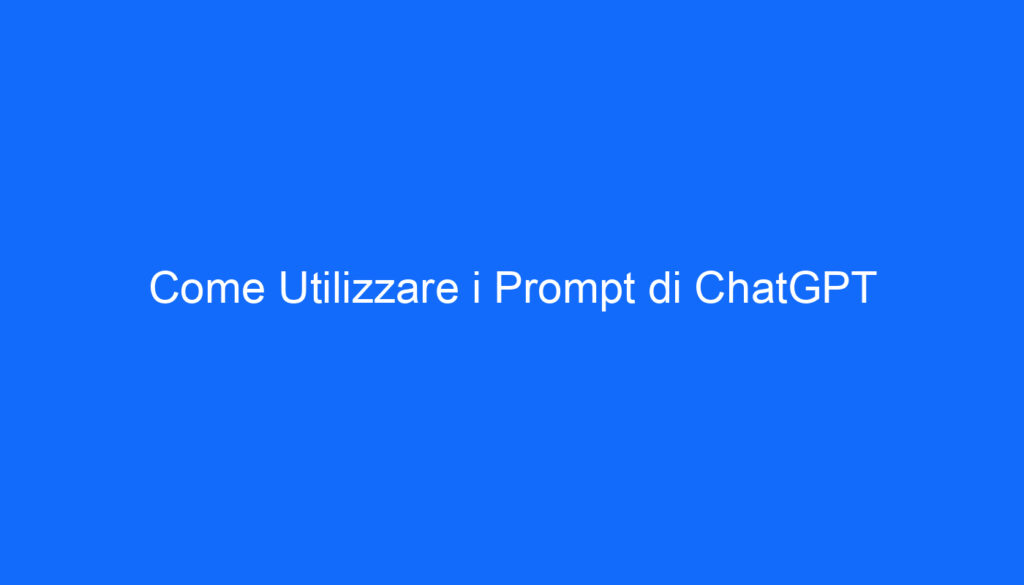 Come Utilizzare i Prompt di ChatGPT