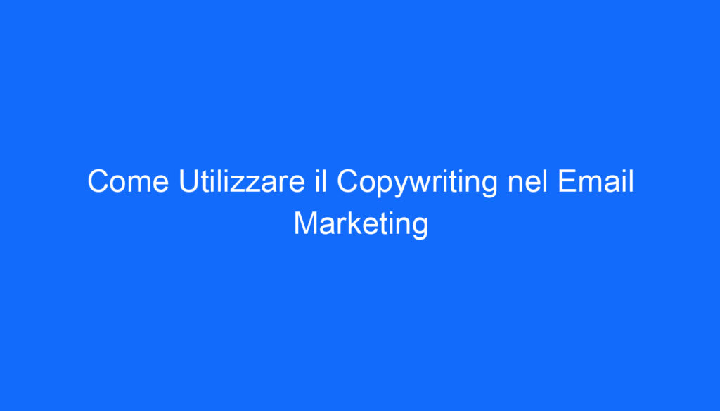 Come Utilizzare il Copywriting nel Email Marketing