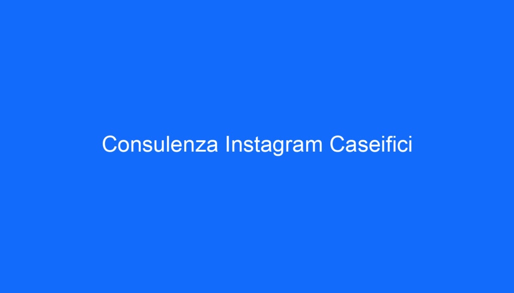 Consulenza Instagram Caseifici