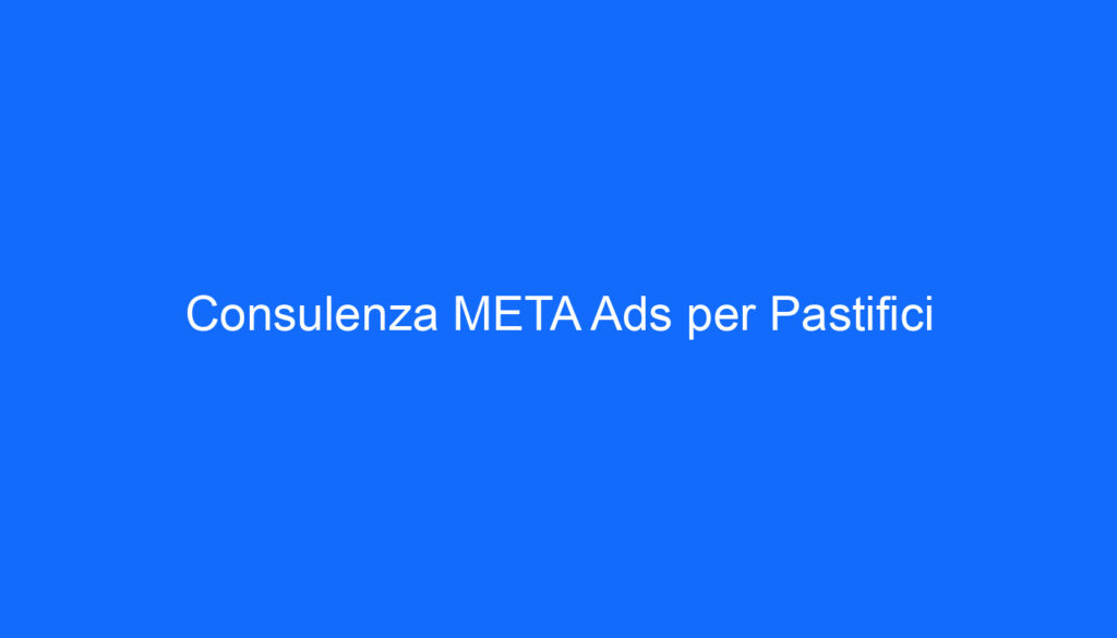 Consulenza META Ads per Pastifici