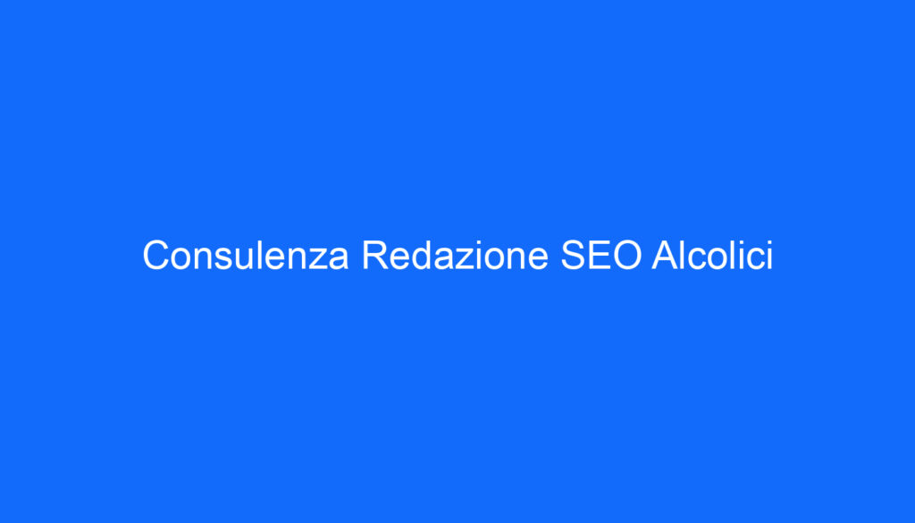 Consulenza Redazione SEO Alcolici