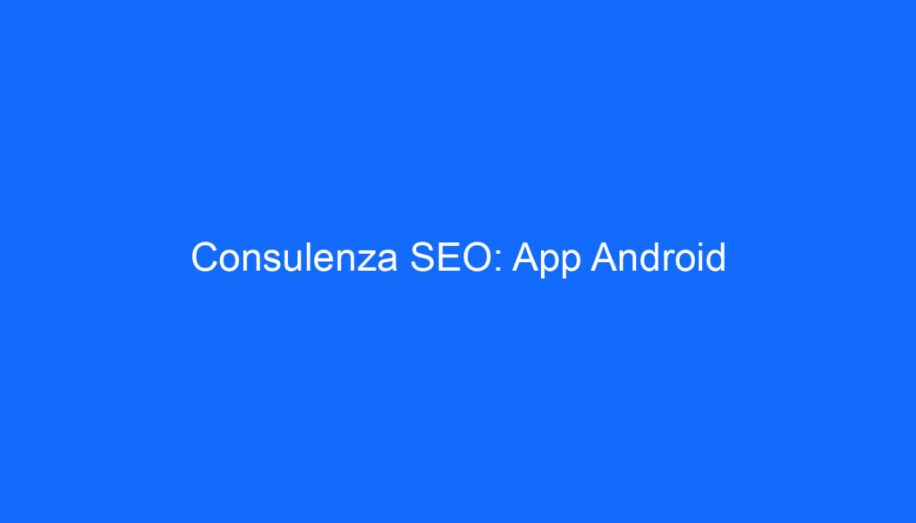 Consulenza SEO: App Android