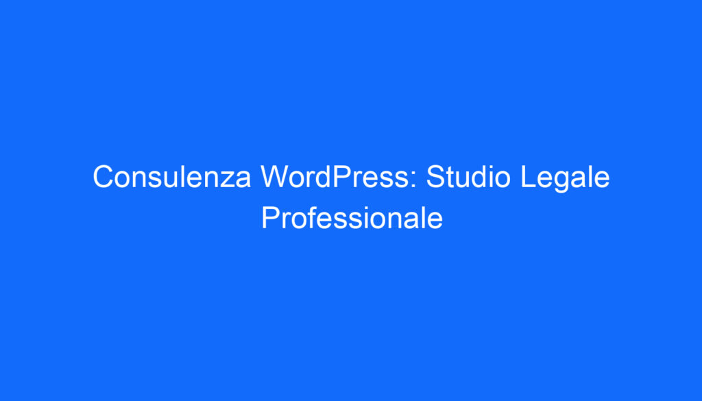 Consulenza WordPress: Studio Legale Professionale