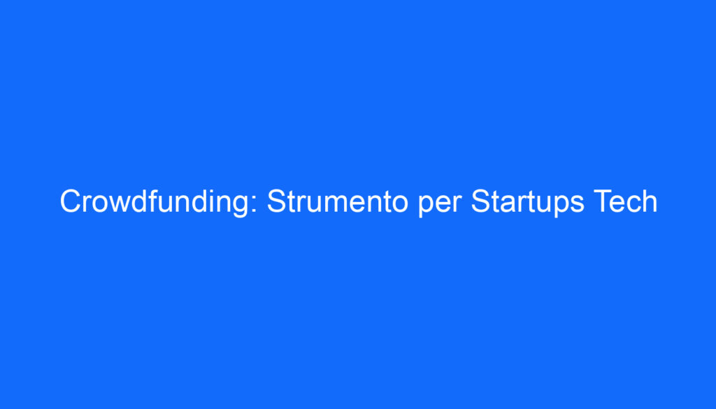 Crowdfunding: Strumento per Startups Tech