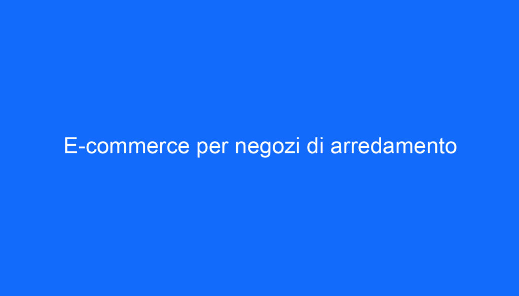 E commerce per negozi di arredamento