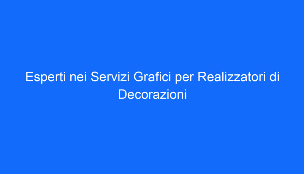 Esperti nei Servizi Grafici per Realizzatori di Decorazioni