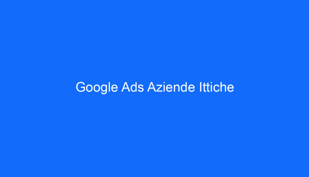 Google Ads Aziende Ittiche
