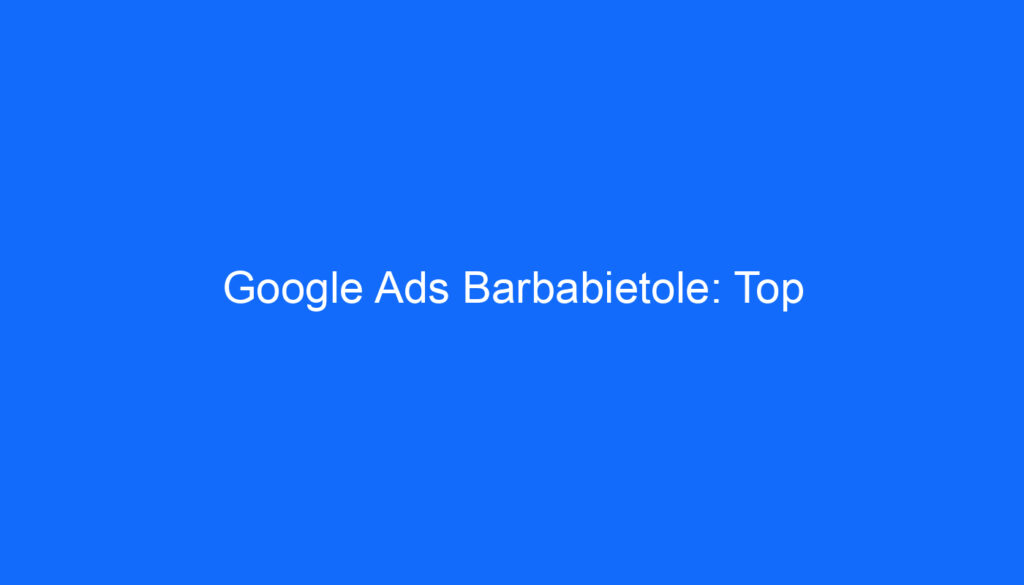 Google Ads Barbabietole: Top