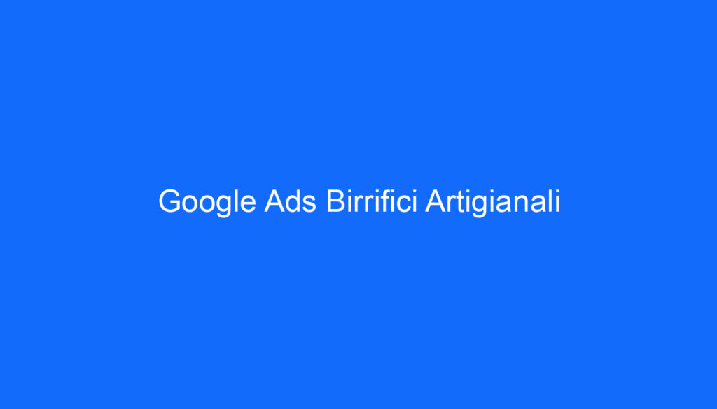 Google Ads Birrifici Artigianali