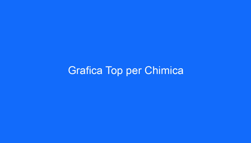 Grafica Top per Chimica