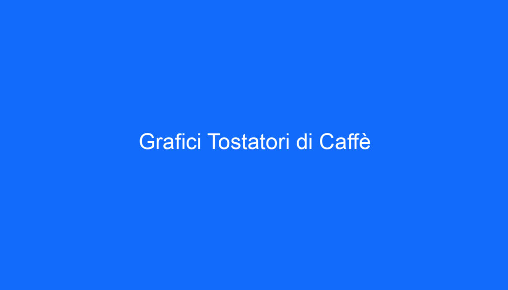 Grafici Tostatori di Caffè