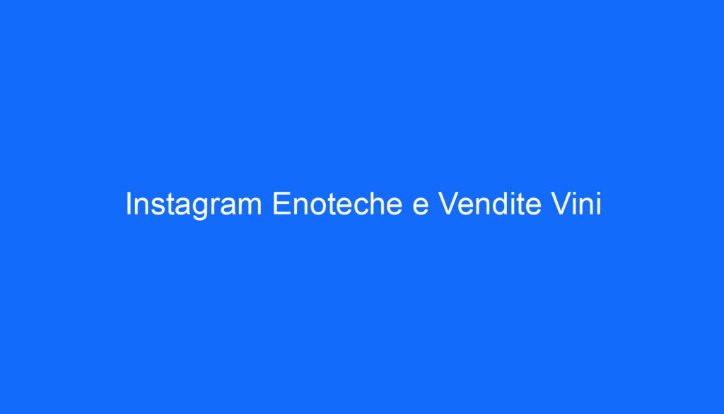 Instagram Enoteche e Vendite Vini