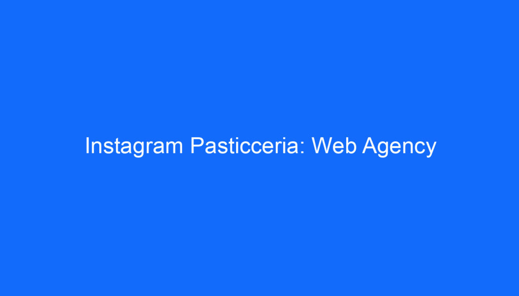 Instagram Pasticceria: Web Agency