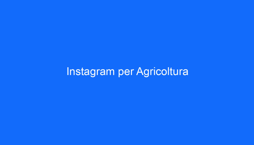 Instagram per Agricoltura
