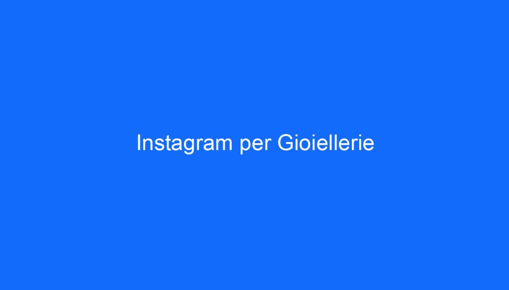 Instagram per Gioiellerie