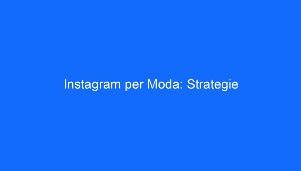 Instagram per Moda: Strategie