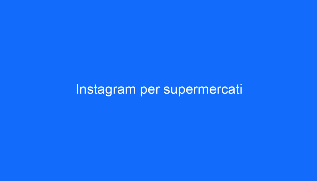 Instagram per supermercati