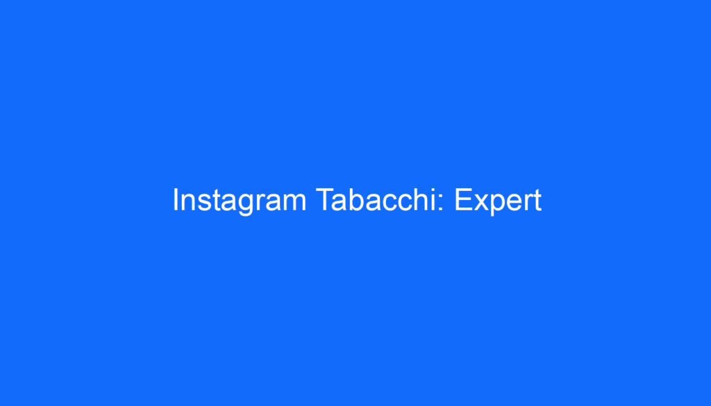 Instagram Tabacchi: Expert