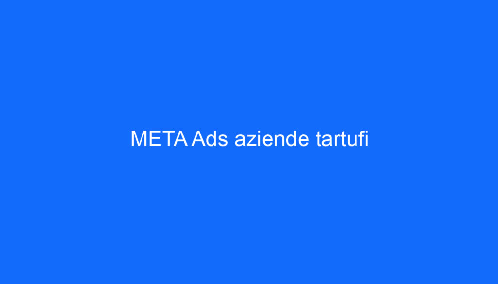 META Ads aziende tartufi
