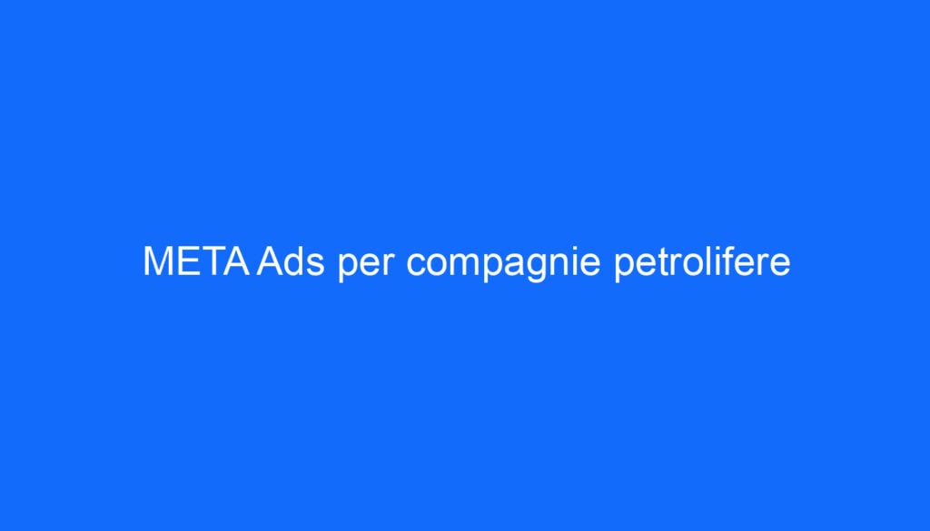 META Ads per compagnie petrolifere