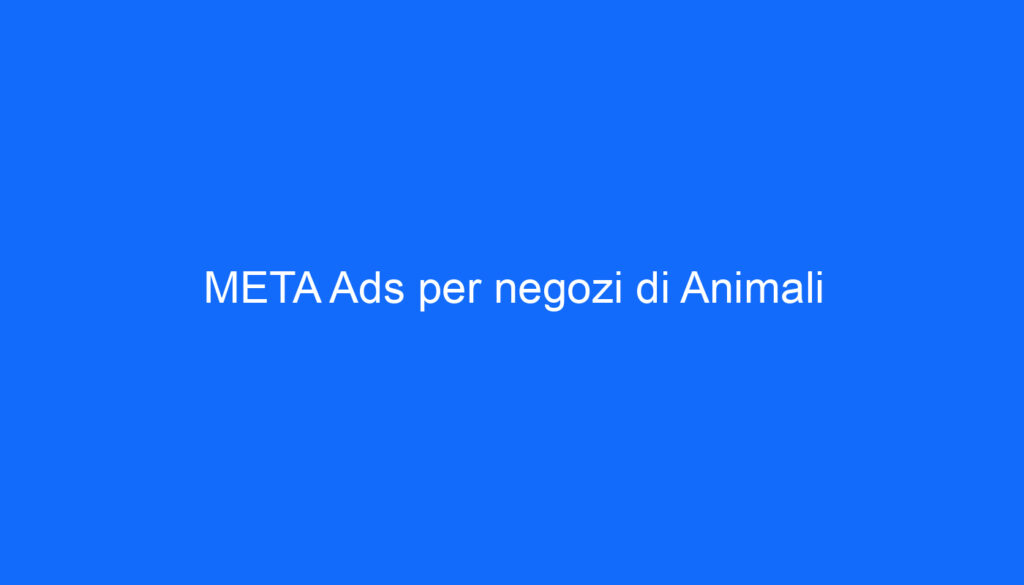 META Ads per negozi di Animali
