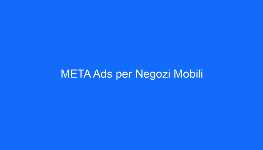 META Ads per Negozi Mobili