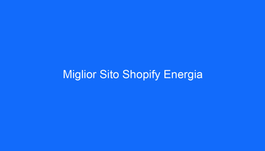 Miglior Sito Shopify Energia