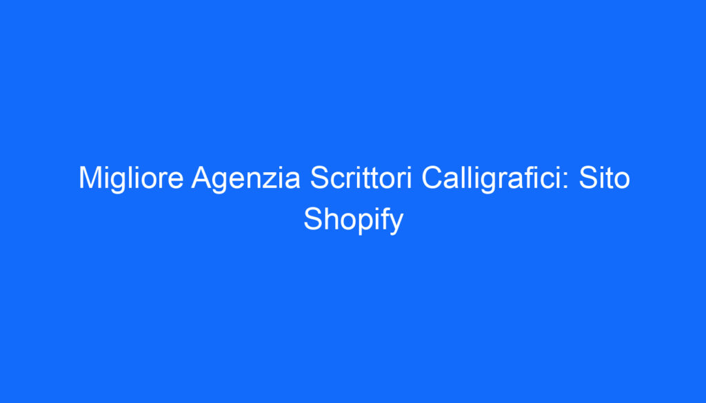 Migliore Agenzia Scrittori Calligrafici: Sito Shopify
