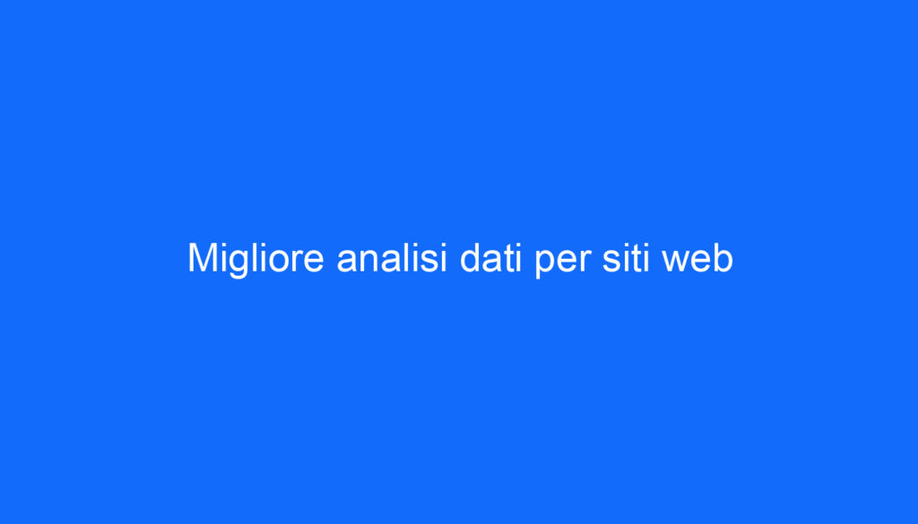 Migliore analisi dati per siti web