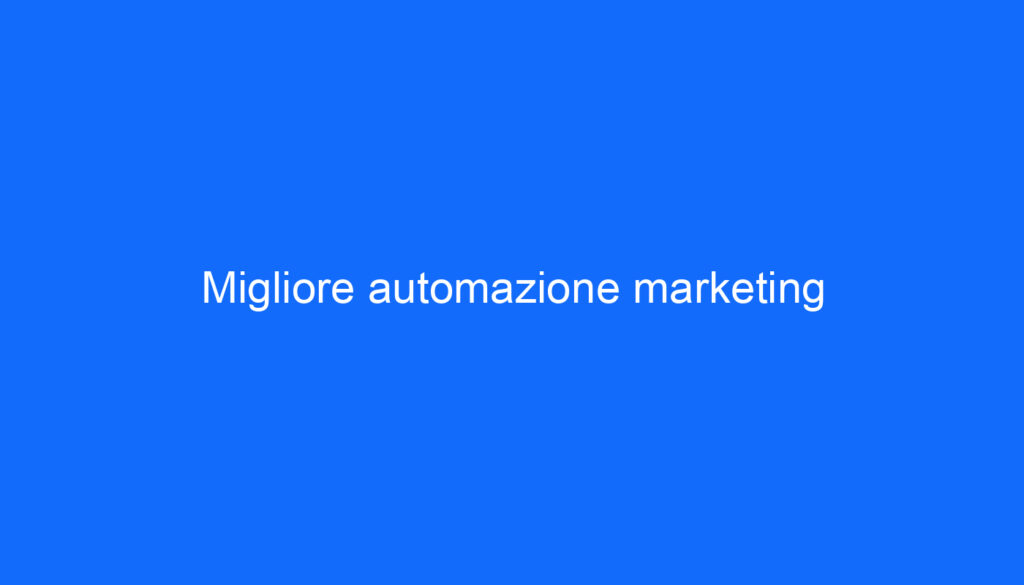 Migliore automazione marketing