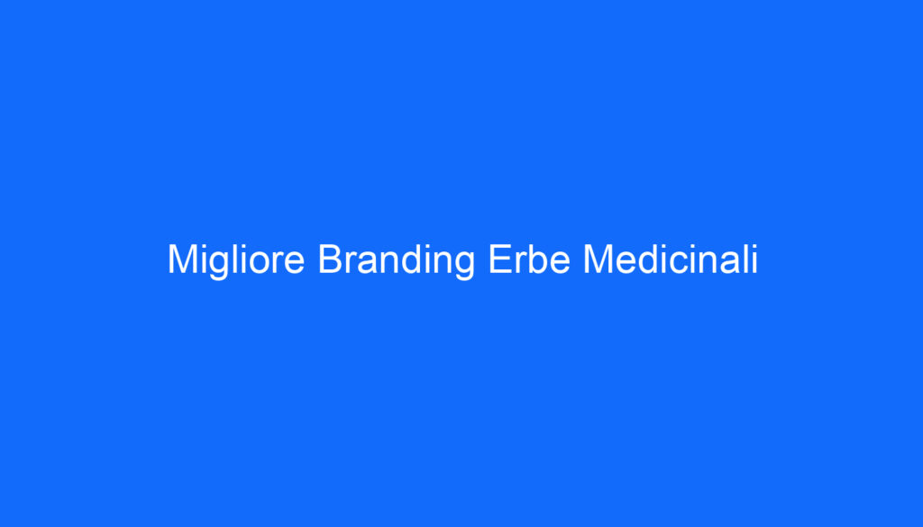 Migliore Branding Erbe Medicinali
