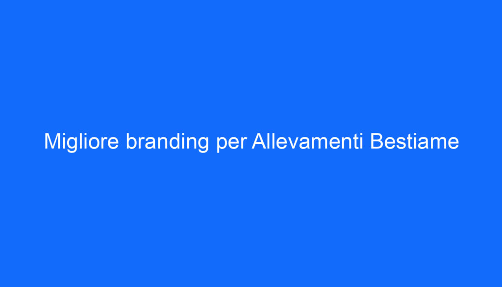 Migliore branding per Allevamenti Bestiame