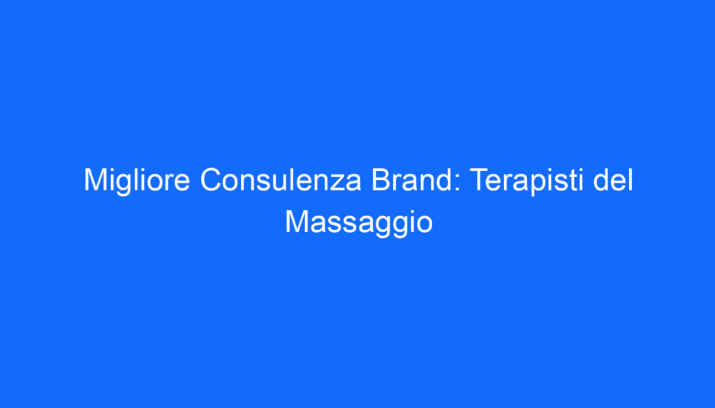 Migliore Consulenza Brand: Terapisti del Massaggio