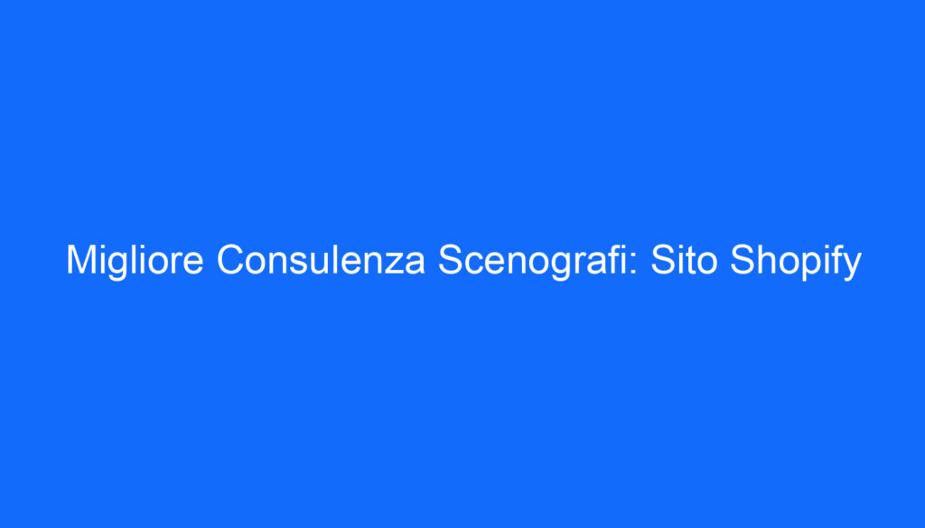 Migliore Consulenza Scenografi: Sito Shopify