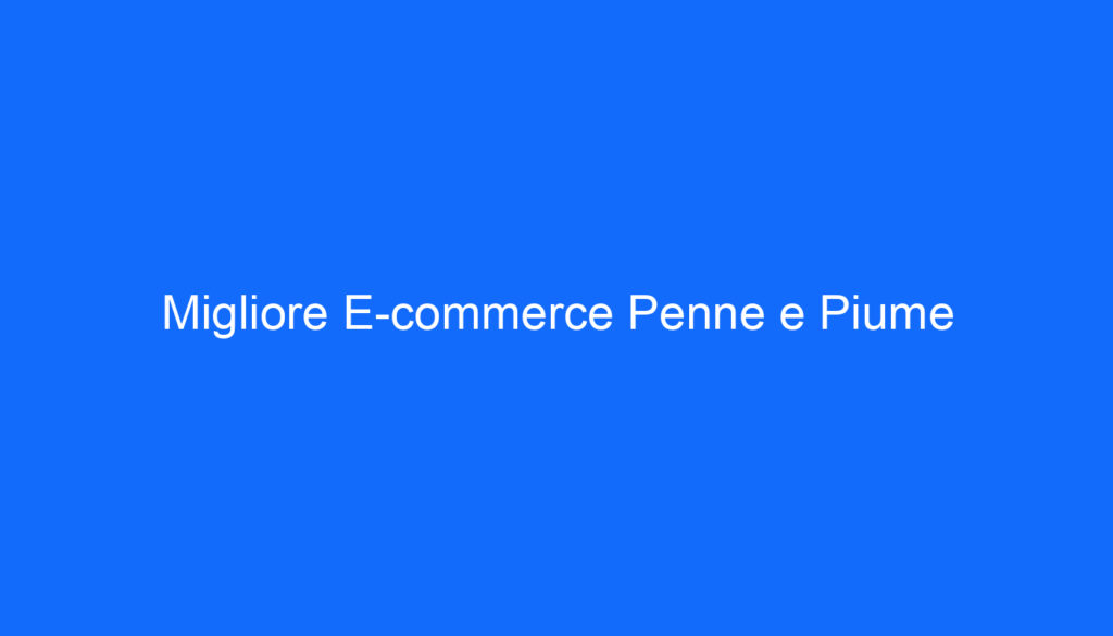 Migliore E commerce Penne e Piume