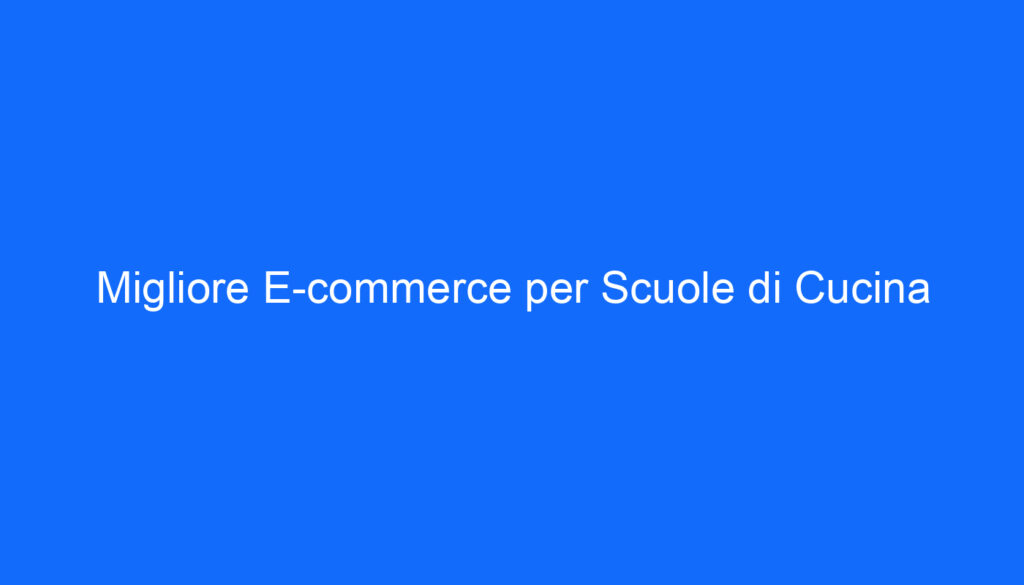 Migliore E commerce per Scuole di Cucina