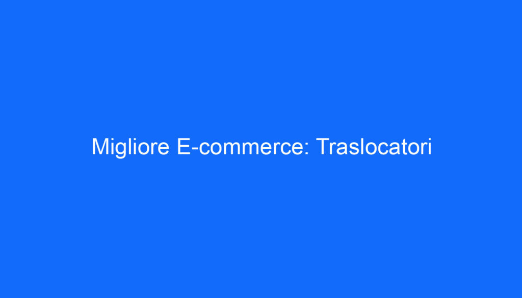 Migliore E commerce: Traslocatori