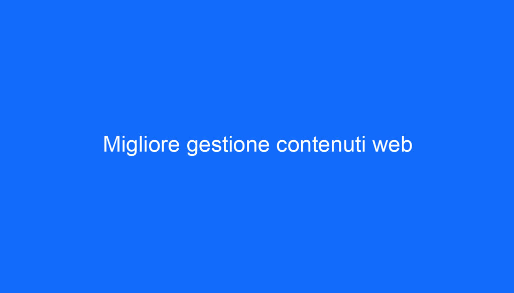 Migliore gestione contenuti web