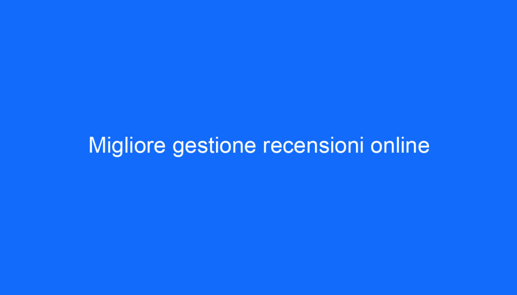 Migliore gestione recensioni online