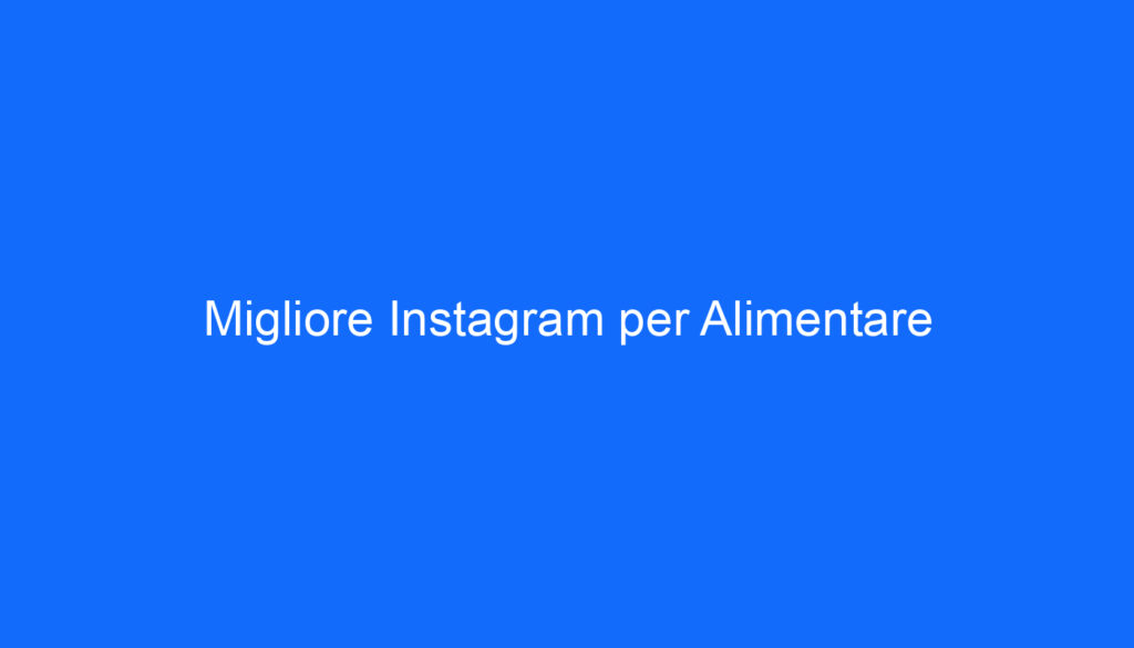 Migliore Instagram per Alimentare