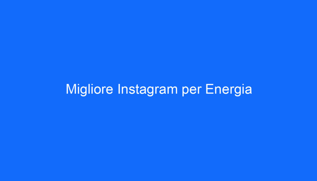 Migliore Instagram per Energia