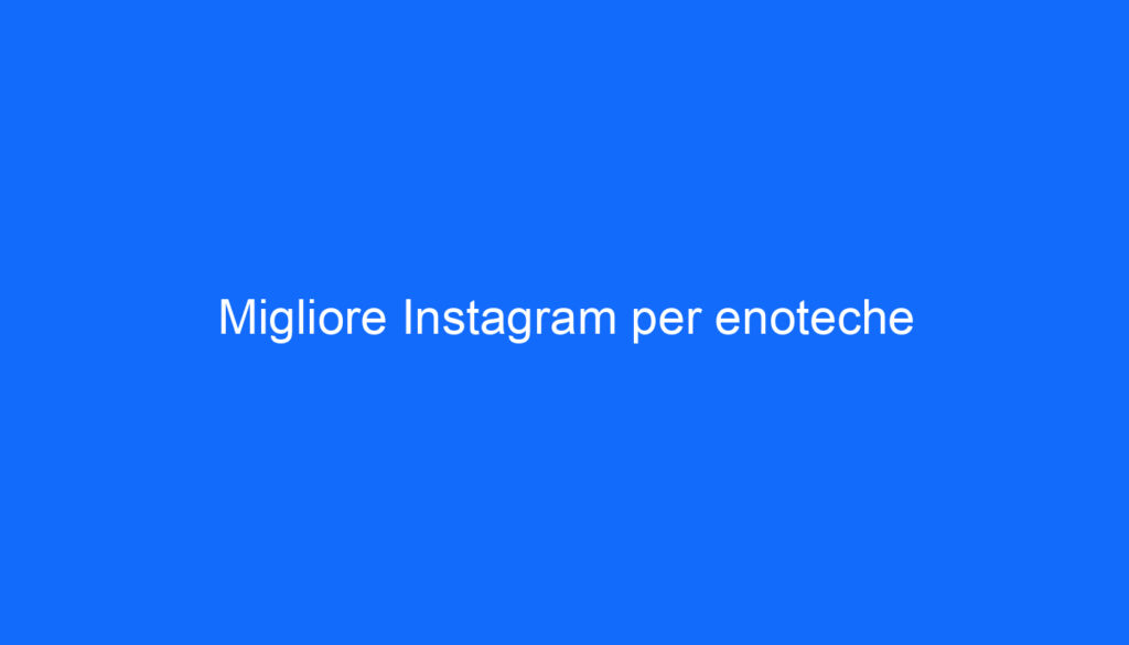 Migliore Instagram per enoteche