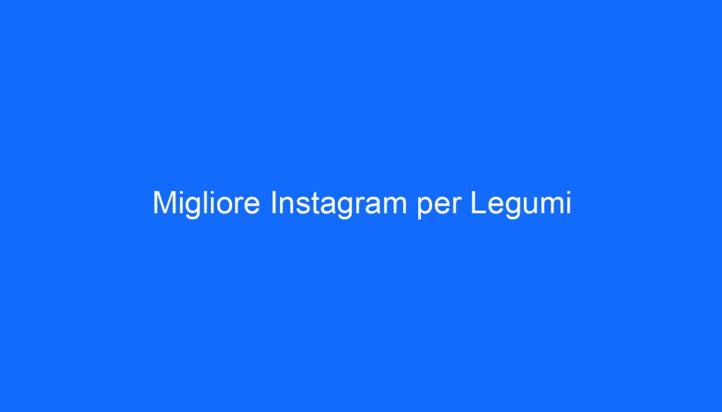 Migliore Instagram per Legumi