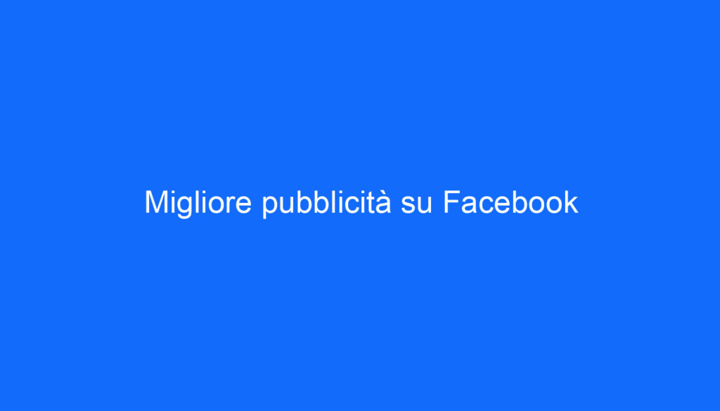 Migliore pubblicità su Facebook