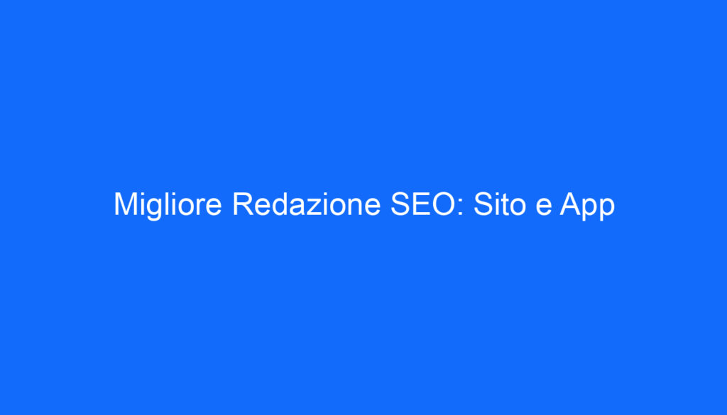Migliore Redazione SEO: Sito e App