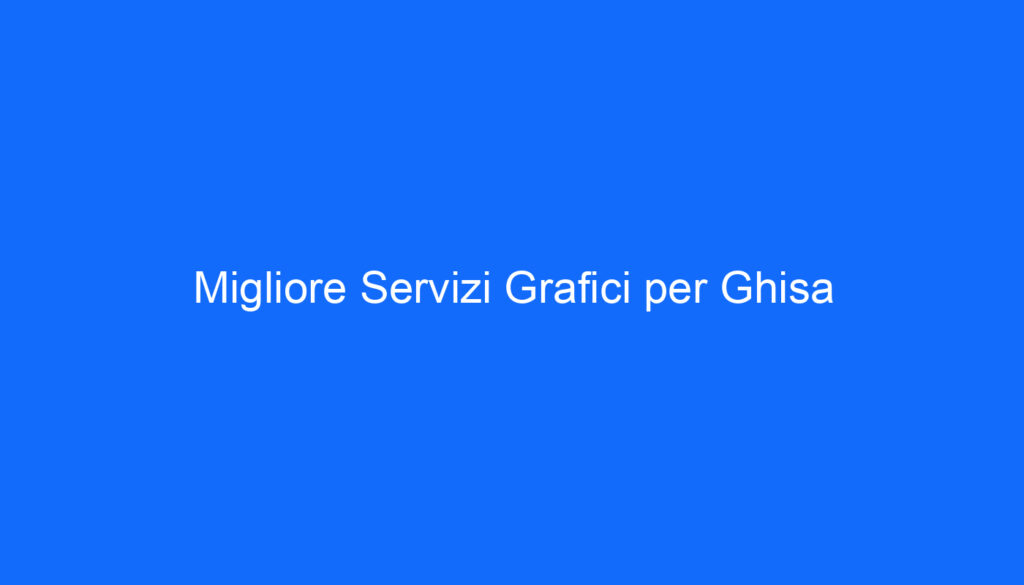 Migliore Servizi Grafici per Ghisa